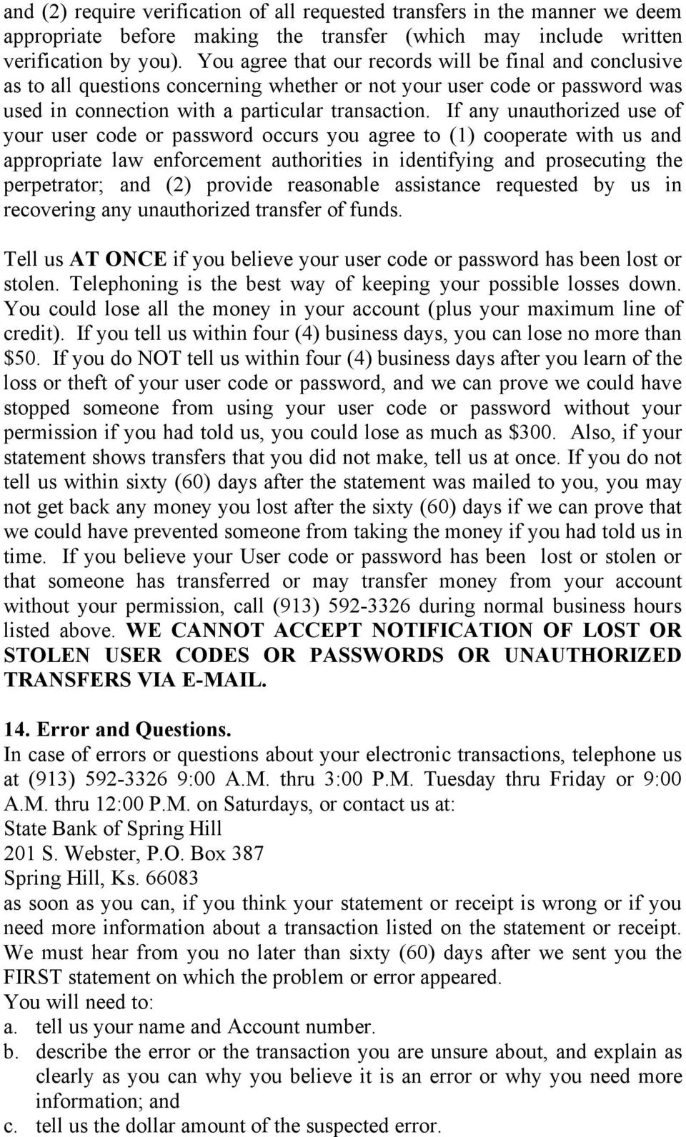 If any unauthorized use of your user code or password occurs you agree to (1) cooperate with us and appropriate law enforcement authorities in identifying and prosecuting the perpetrator; and (2)