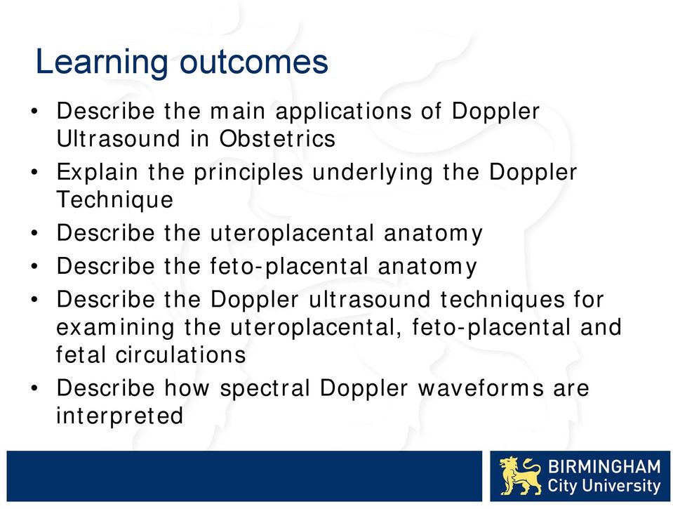 the feto-placental anatomy Describe the Doppler ultrasound techniques for examining the