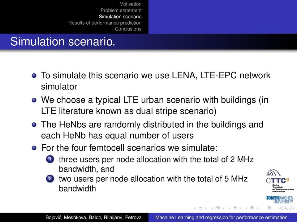 and each HeNb has equal number of users For the four femtocell scenarios we simulate: 1 three users per node