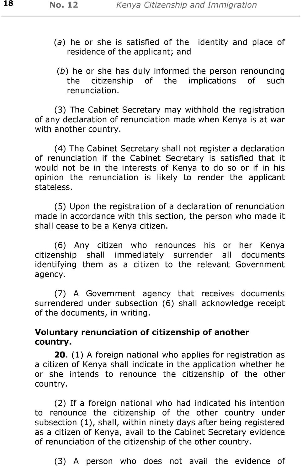 the implications of such renunciation. (3) The Cabinet Secretary may withhold the registration of any declaration of renunciation made when Kenya is at war with another country.