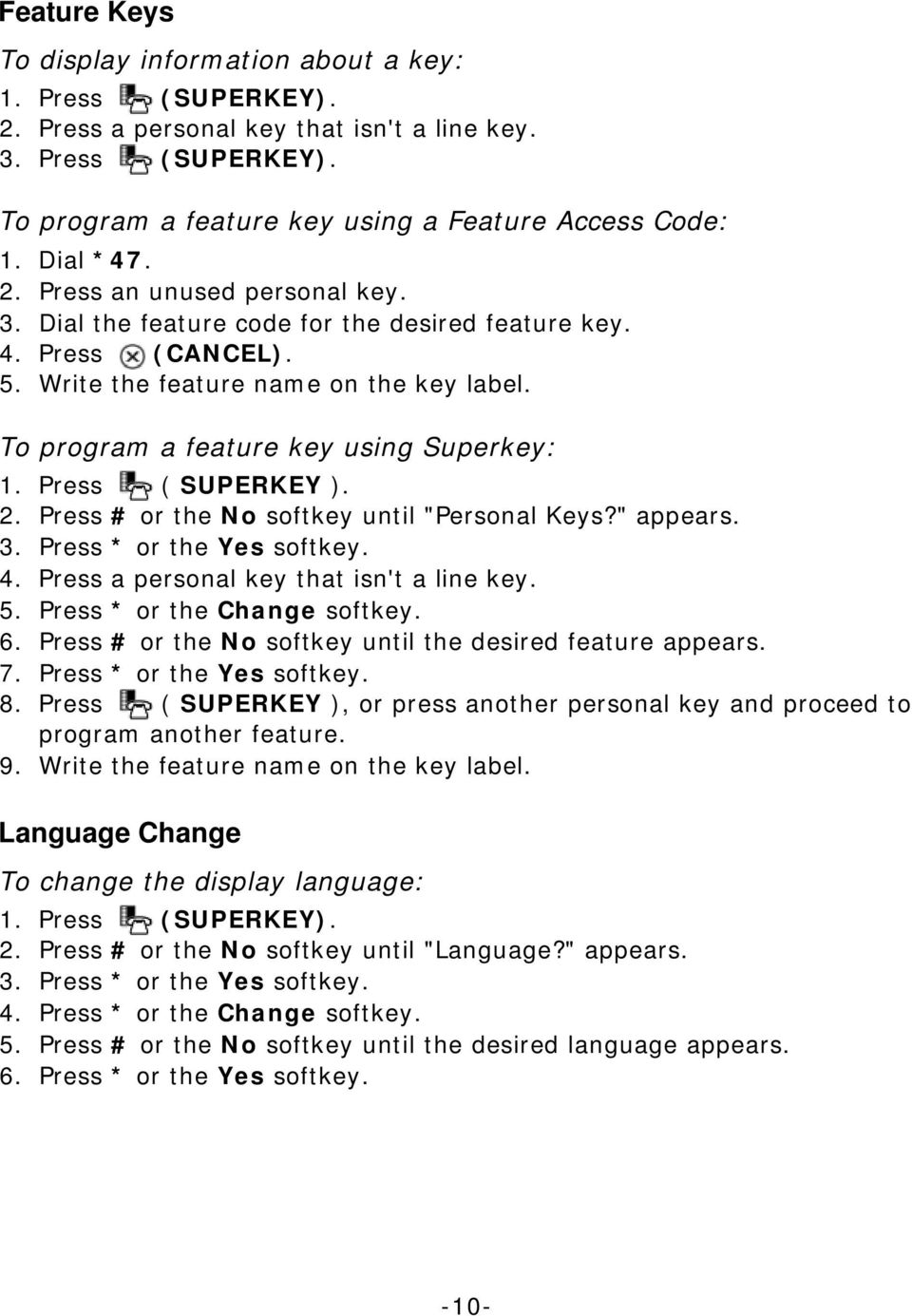 To program a feature key using Superkey: 1. Press ( SUPERKEY ). 2. Press # or the No softkey until "Personal Keys?" appears. 3. Press * or the Yes softkey. 4.