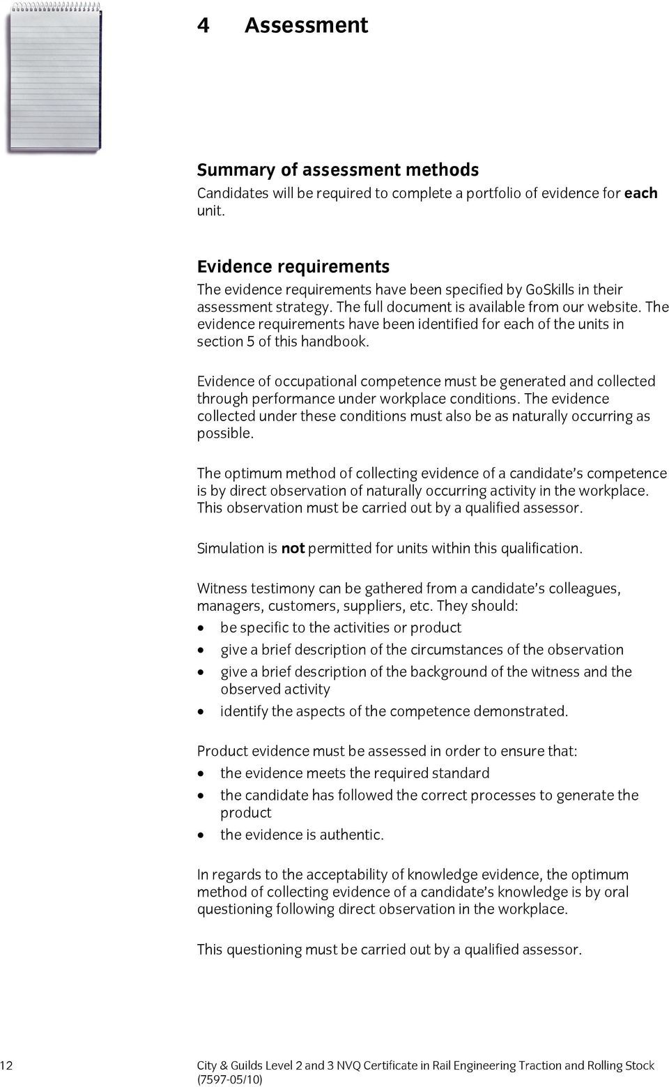 The evidence requirements have been identified for each of the units in section 5 of this handbook.
