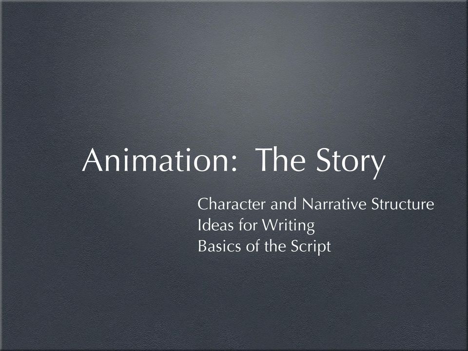 Animation: The Story. Character and Narrative Structure Ideas for Writing  Basics of the Script - PDF Free Download