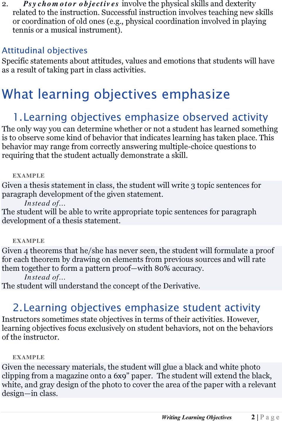 Attitudinal objectives Specific statements about attitudes, values and emotions that students will have as a result of taking part in class activities. What learning objectives emphasize 1.