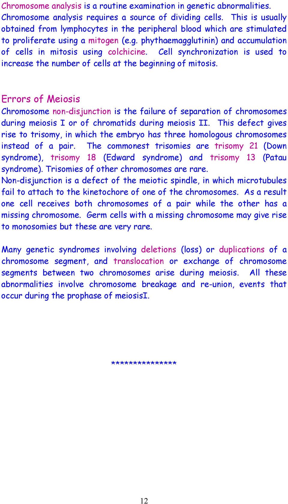 Cell synchronization is used to increase the number of cells at the beginning of mitosis.