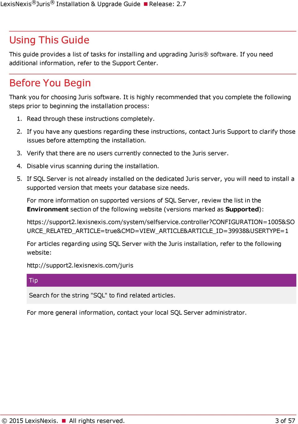 Read through these instructions completely. 2. If you have any questions regarding these instructions, contact Juris Support to clarify those issues before attempting the installation. 3.