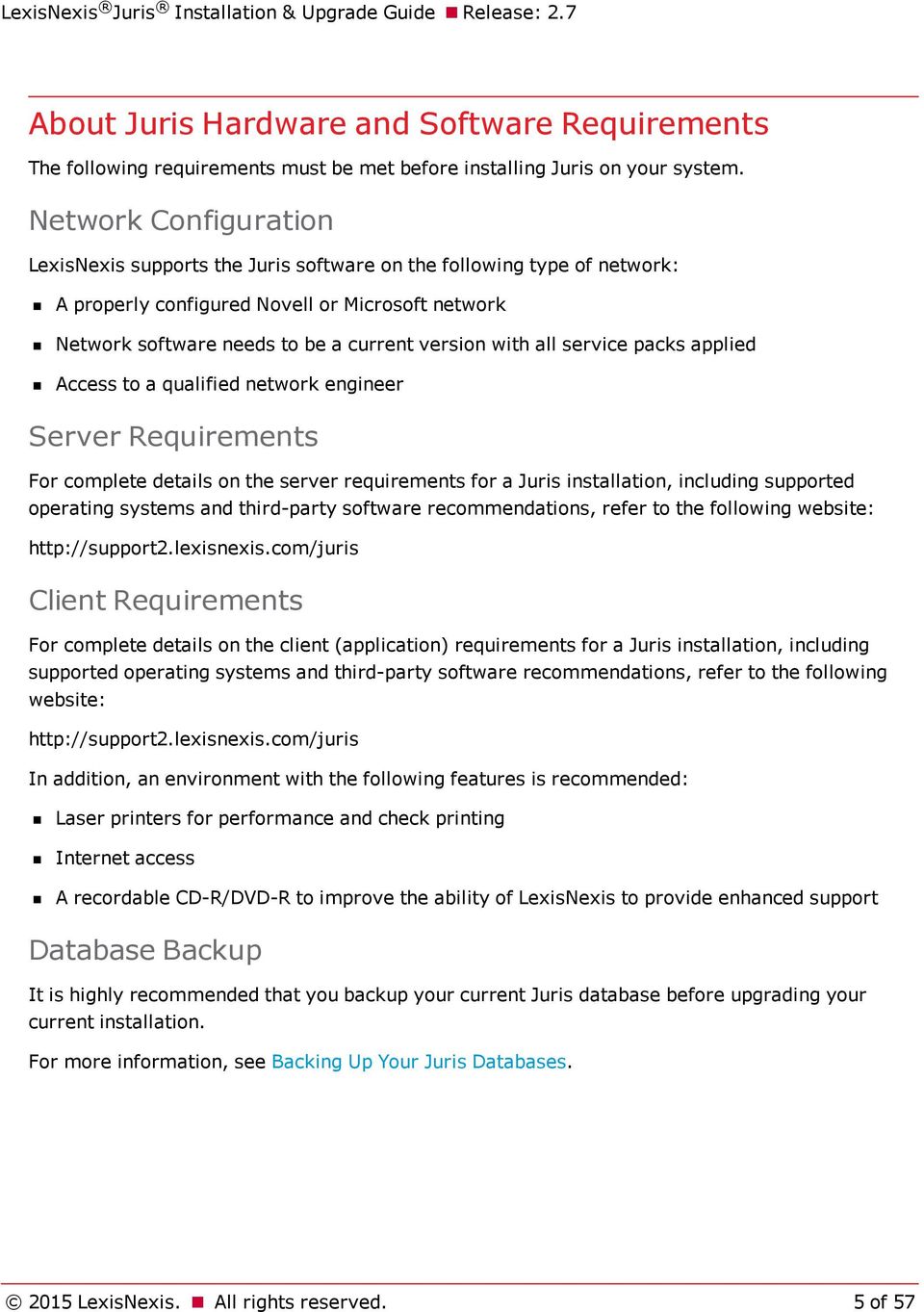 all service packs applied Access to a qualified network engineer Server Requirements For complete details on the server requirements for a Juris installation, including supported operating systems