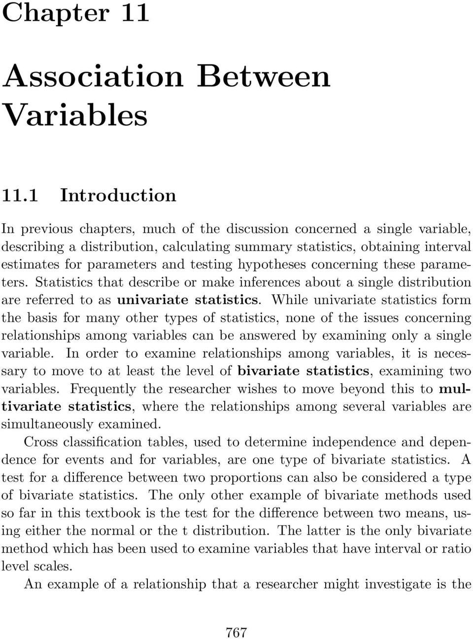 testing hypotheses concerning these parameters. Statistics that describe or make inferences about a single distribution are referred to as univariate statistics.