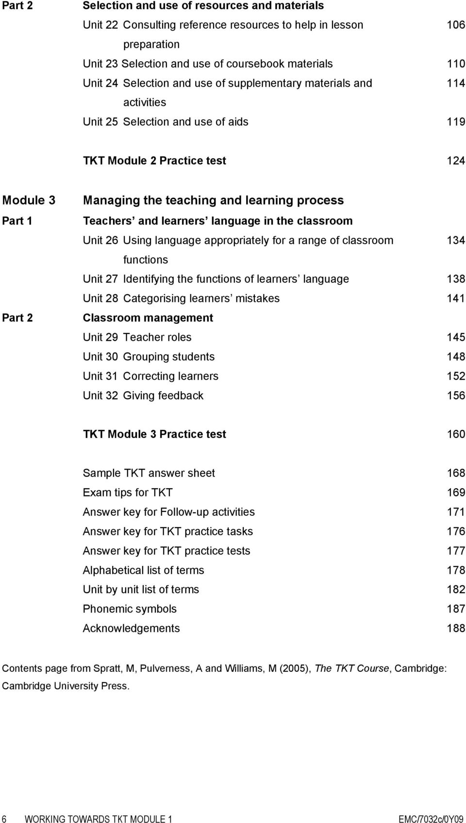 and learners language in the classroom Unit 26 Using language appropriately for a range of classroom 134 functions Unit 27 Identifying the functions of learners language 138 Unit 28 Categorising
