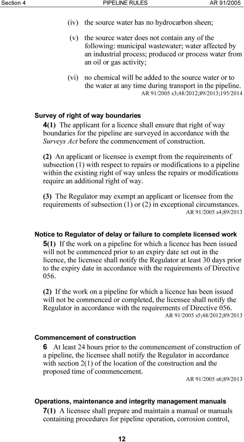 s3;48/2012;89/2013;195/2014 Survey of right of way boundaries 4(1) The applicant for a licence shall ensure that right of way boundaries for the pipeline are surveyed in accordance with the Surveys