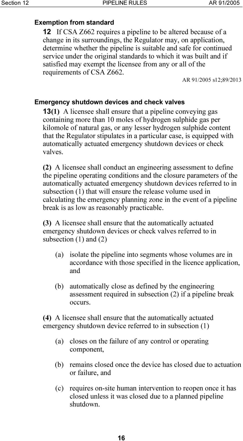 s12;89/2013 Emergency shutdown devices and check valves 13(1) A licensee shall ensure that a pipeline conveying gas containing more than 10 moles of hydrogen sulphide gas per kilomole of natural gas,