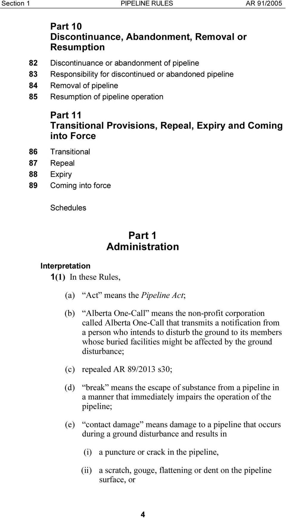 1(1) In these Rules, Part 1 Administration (a) Act means the Pipeline Act; (b) Alberta One-Call means the non-profit corporation called Alberta One-Call that transmits a notification from a person