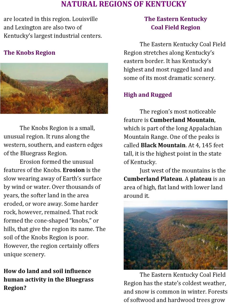 It has Kentucky s highest and most rugged land and some of its most dramatic scenery. High and Rugged The Knobs Region is a small, unusual region.