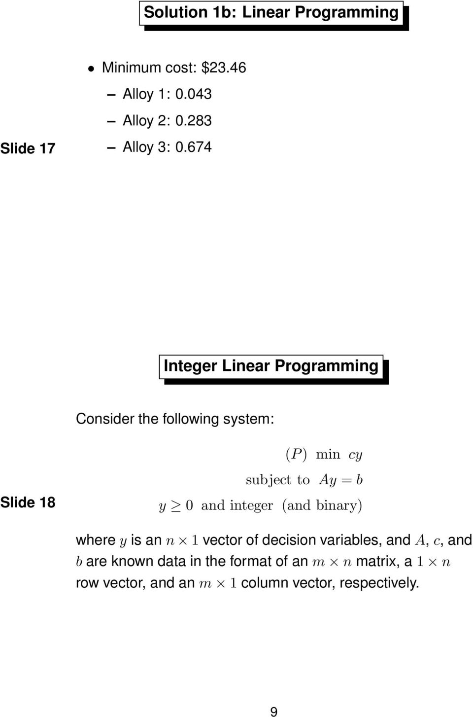 674 Integer Linear Programming Consider the following system: (P) min cy Slide 18 subject to Ay = b