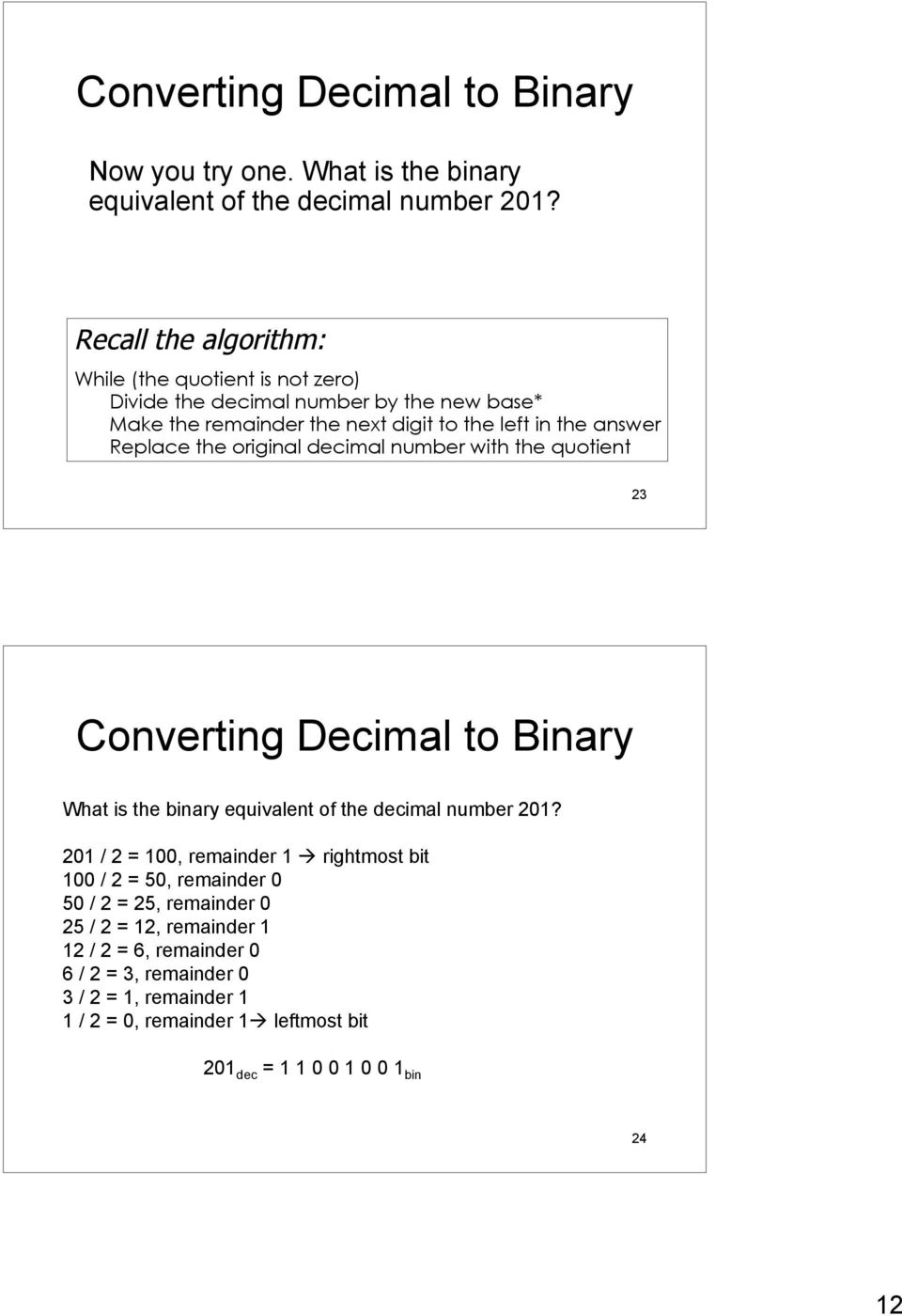 the original decimal number with the quotient 23 Converting Decimal to Binary What is the binary equivalent of the decimal number 201?
