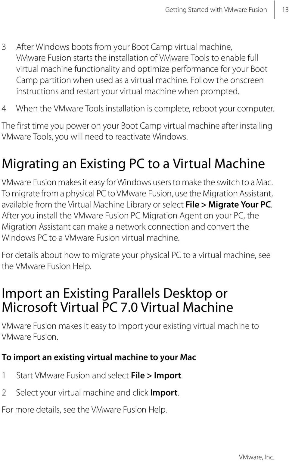 4 When the VMware Tools installation is complete, reboot your computer. The first time you power on your Boot Camp virtual machine after installing VMware Tools, you will need to reactivate Windows.