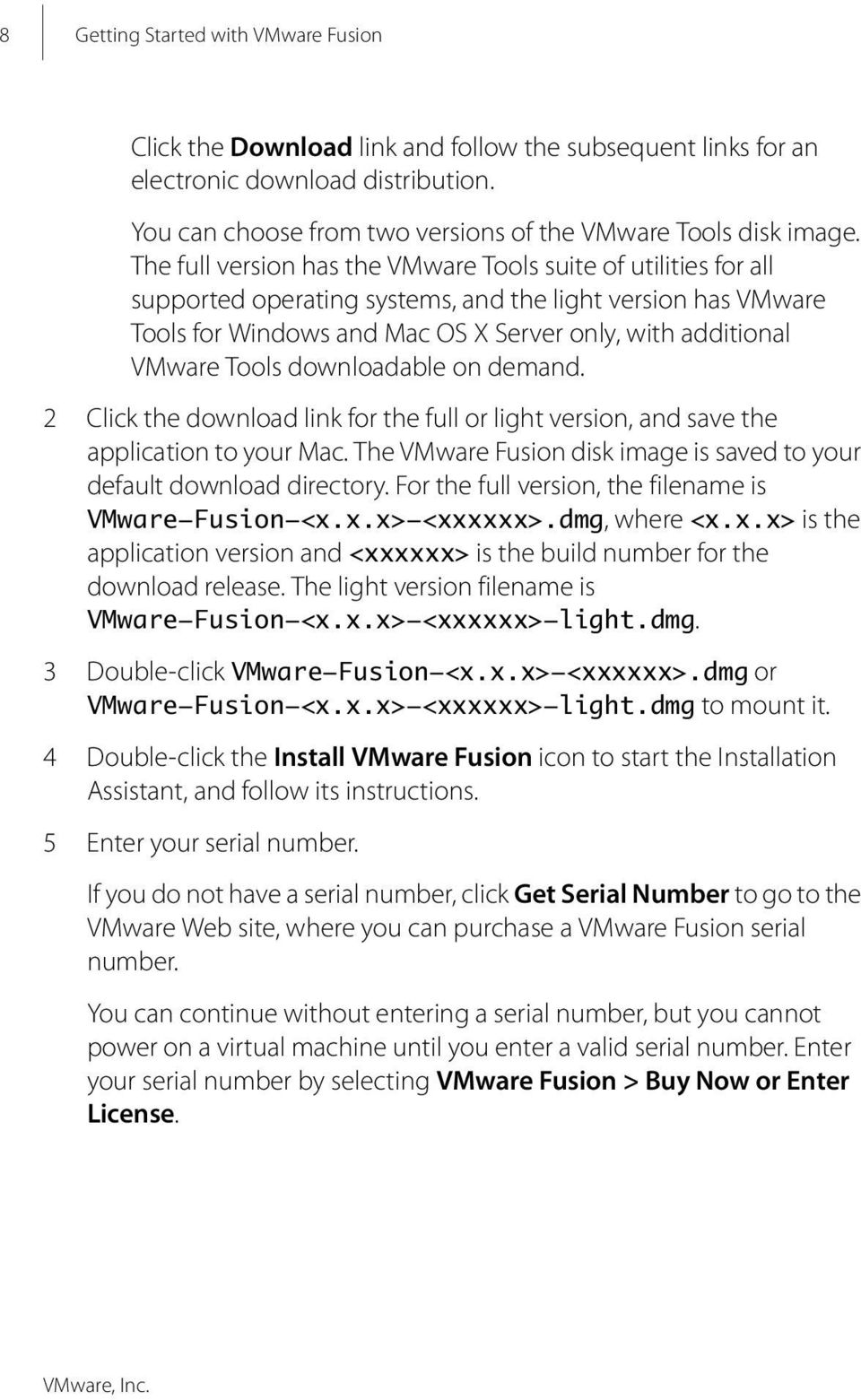 downloadable on demand. 2 Click the download link for the full or light version, and save the application to your Mac. The VMware Fusion disk image is saved to your default download directory.