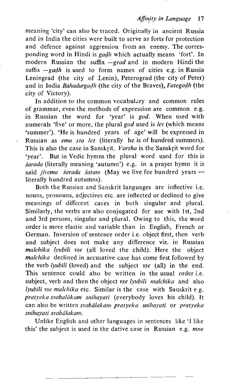 In addition to the common vocabulary and common rules of grammar, even the methods of expression are common e.g. in Russian the word for year is god.