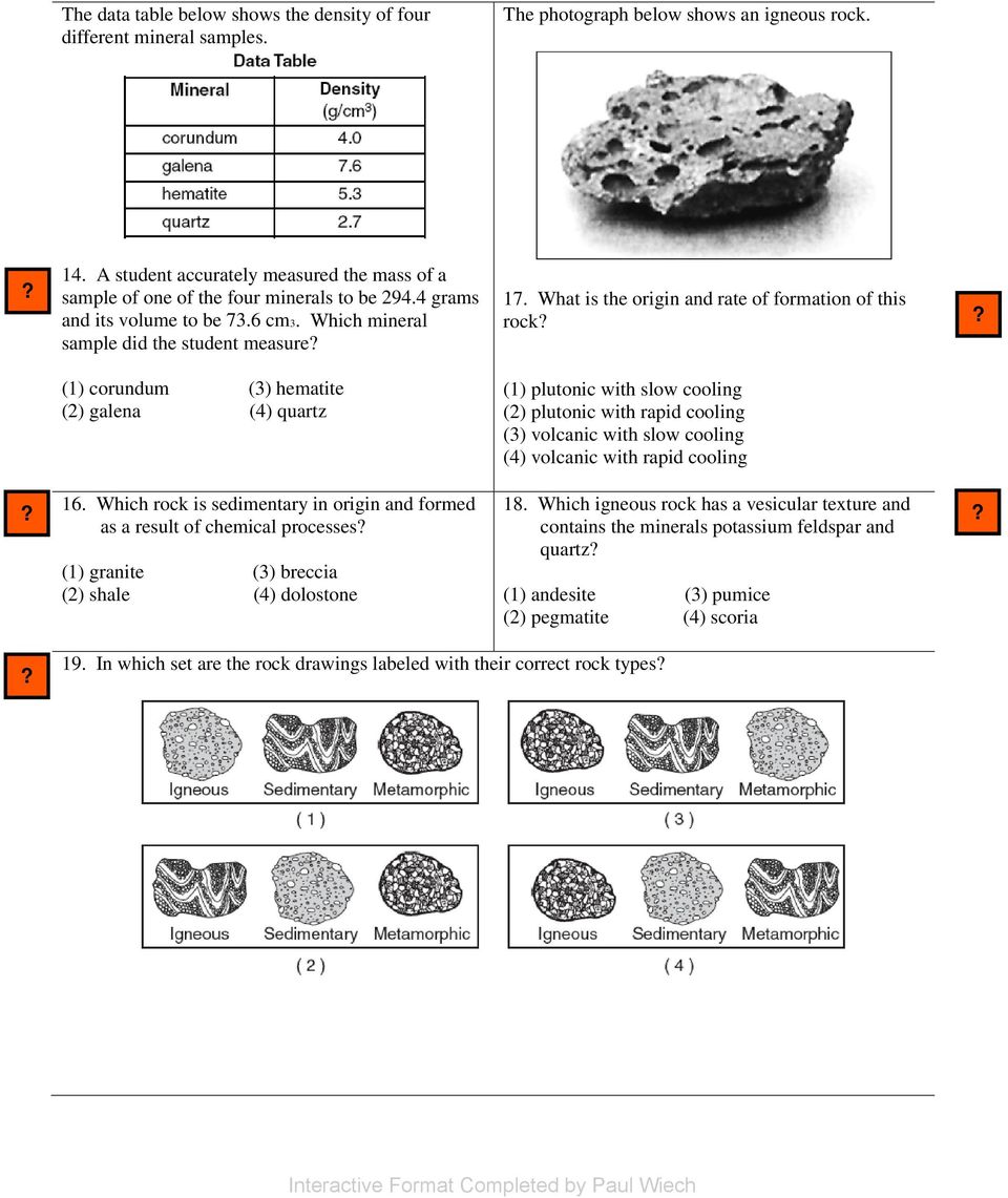 (1) corundum (3) hematite (2) galena (4) quartz 16. Which rock is sedimentary in origin and formed as a result of chemical processes? (1) granite (3) breccia (2) shale (4) dolostone 17.