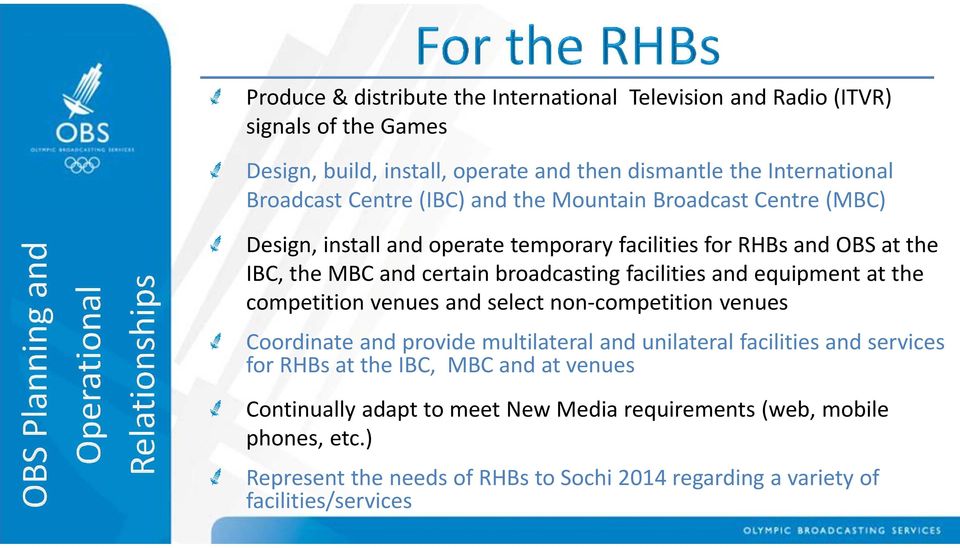 facilities and equipment at the competition venues and select non-competition venues Coordinate and provide multilateral and unilateral facilities and services for RHBs at