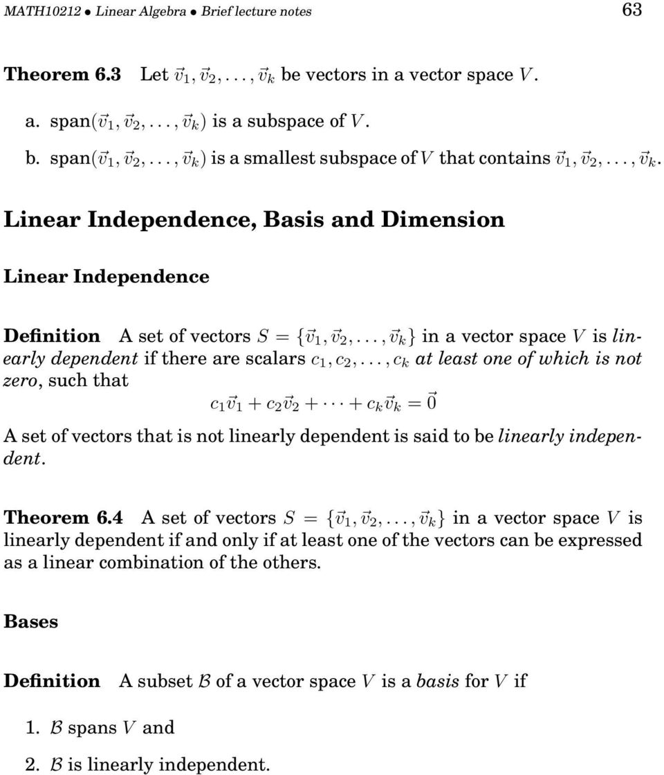 .., c k at least one of which is not zero, such that c 1 v 1 + c 2 v 2 + + c k v k = 0 A set of vectors that is not linearly dependent is said to be linearly independent. Theorem 6.