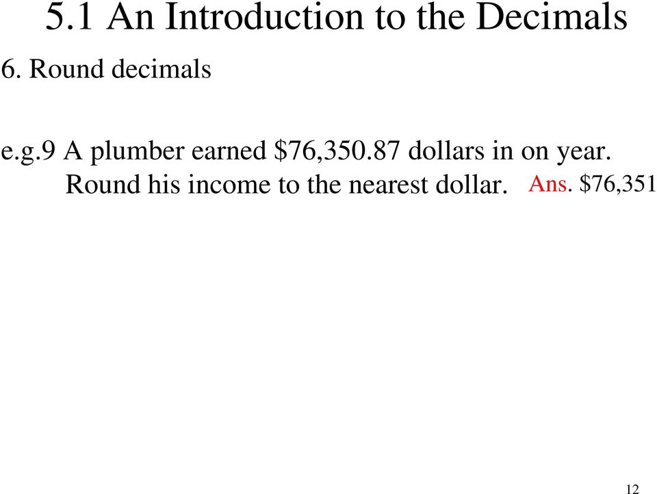 9 A plumber earned $76,350.