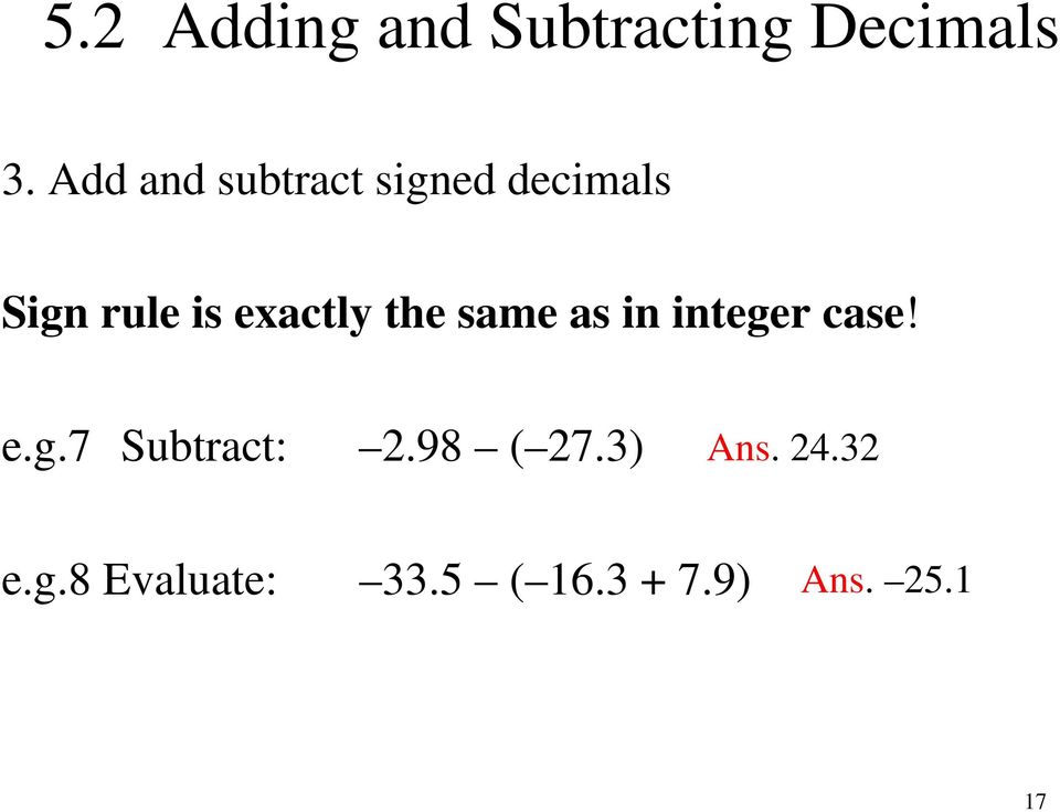 exactly the same as in integer case! e.g.7 Subtract: 2.