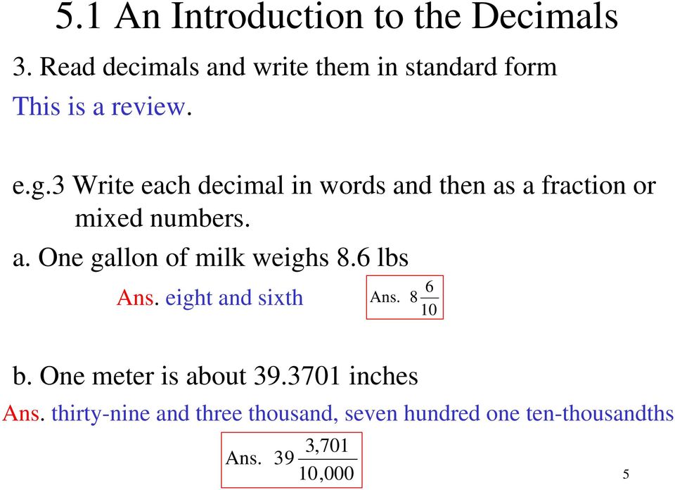 3 Write each decimal in words and then as a fraction or mixed numbers. a. One gallon of milk weighs 8.