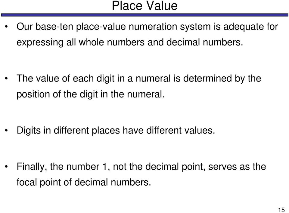 The value of each digit in a numeral is determined by the position of the digit in the