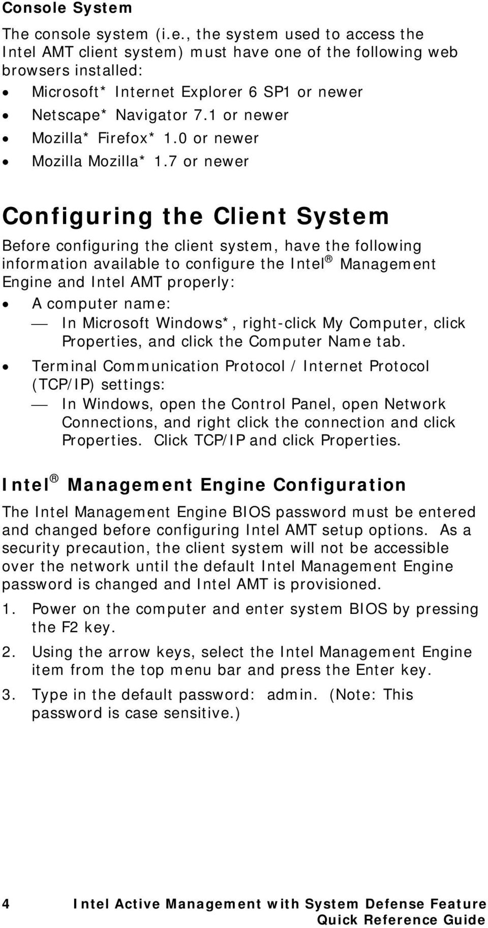 7 or newer Configuring the Client System Before configuring the client system, have the following information available to configure the Intel Management Engine and Intel AMT properly: A computer