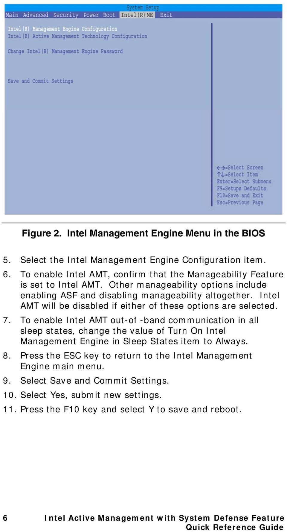 To enable Intel AMT out-of -band communication in all sleep states, change the value of Turn On Intel Management Engine in Sleep States item to Always. 8.