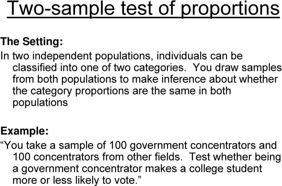 You draw samples from both populatios to make iferece about whether the category proportios are the same i