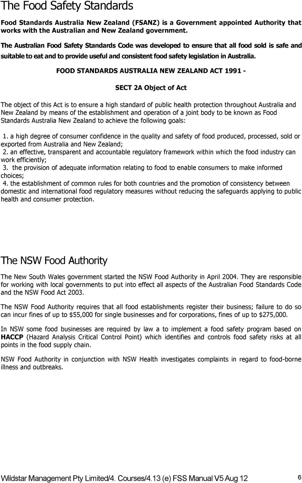 FOOD STANDARDS AUSTRALIA NEW ZEALAND ACT 1991 - SECT 2A Object of Act The object of this Act is to ensure a high standard of public health protection throughout Australia and New Zealand by means of