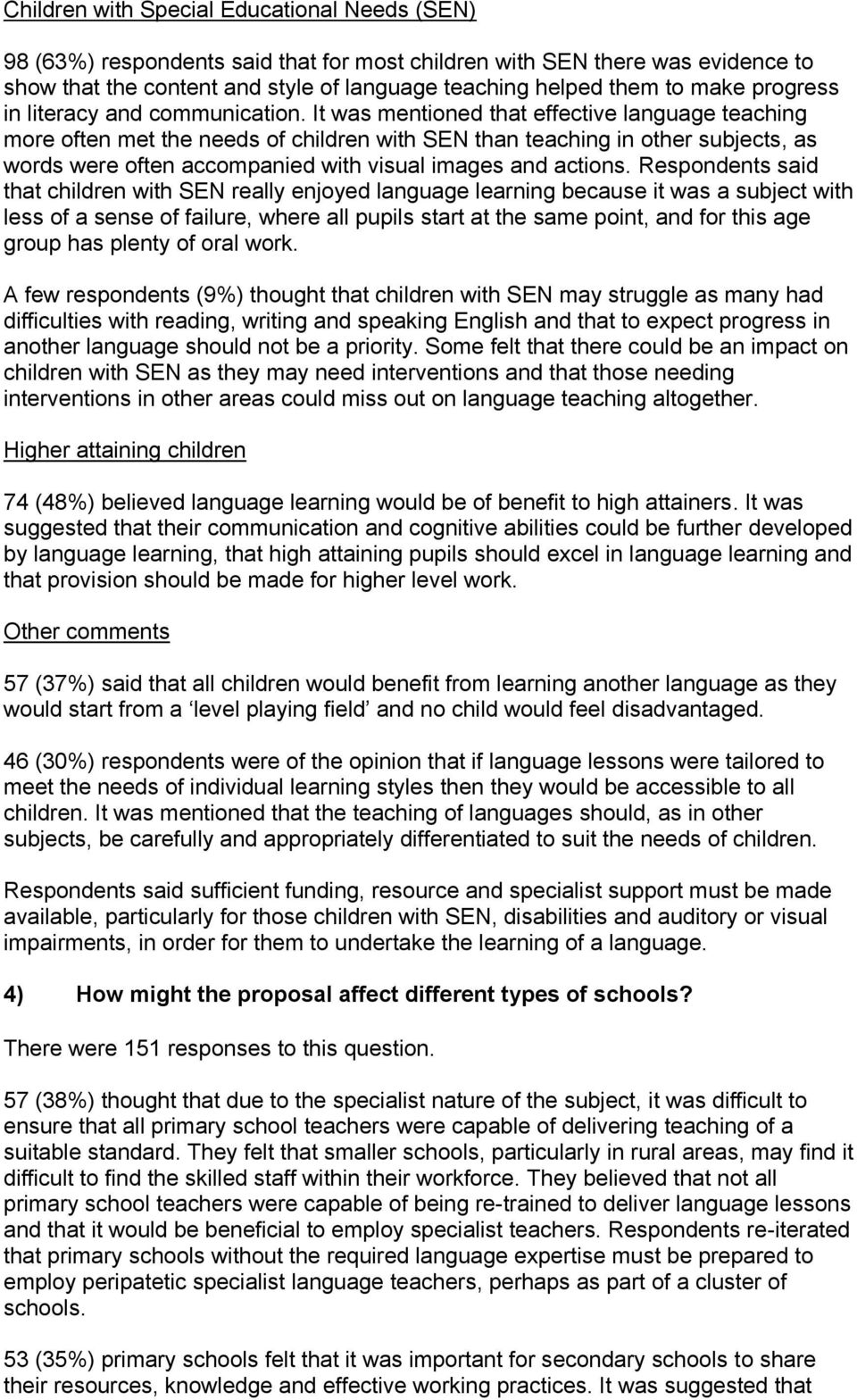 It was mentioned that effective language teaching more often met the needs of children with SEN than teaching in other subjects, as words were often accompanied with visual images and actions.