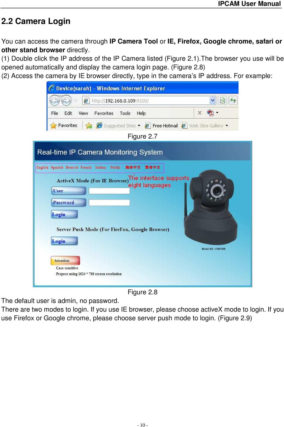 (Figure 2.8) (2) Access the camera by IE browser directly, type in the camera s IP address. For example: Figure 2.7 Figure 2.