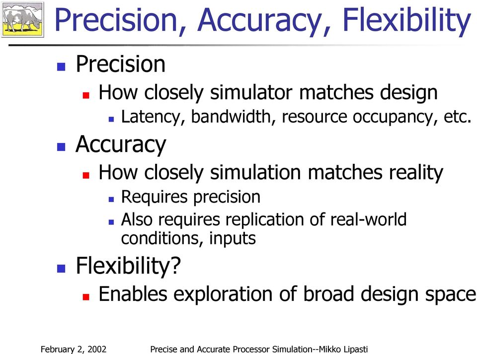 Accuracy How closely simulation matches reality Requires precision Also