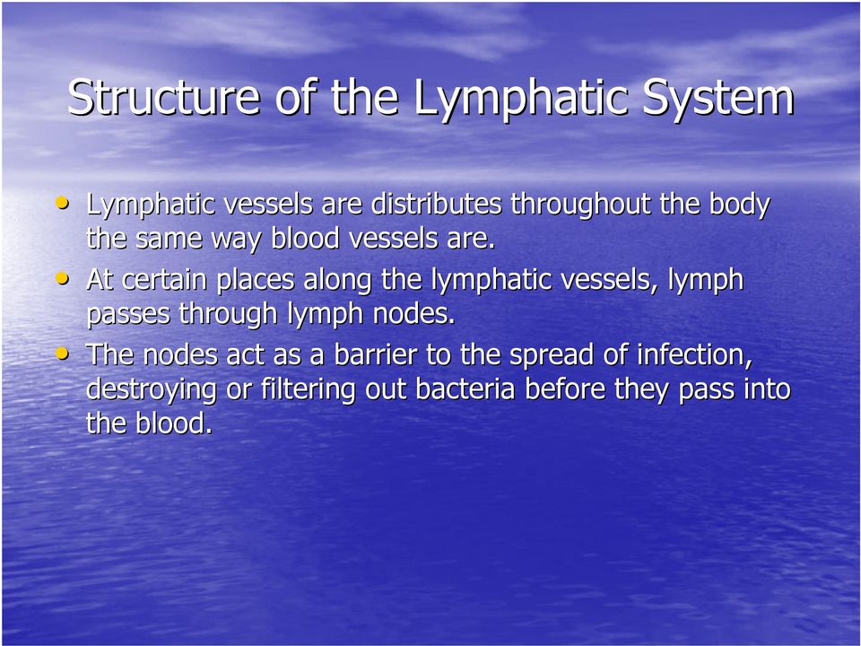 At certain places along the lymphatic vessels, lymph passes through lymph nodes.