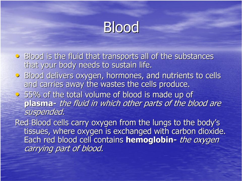 55% of the total volume of blood is made up of plasma- the fluid in which other parts of the blood are suspended.
