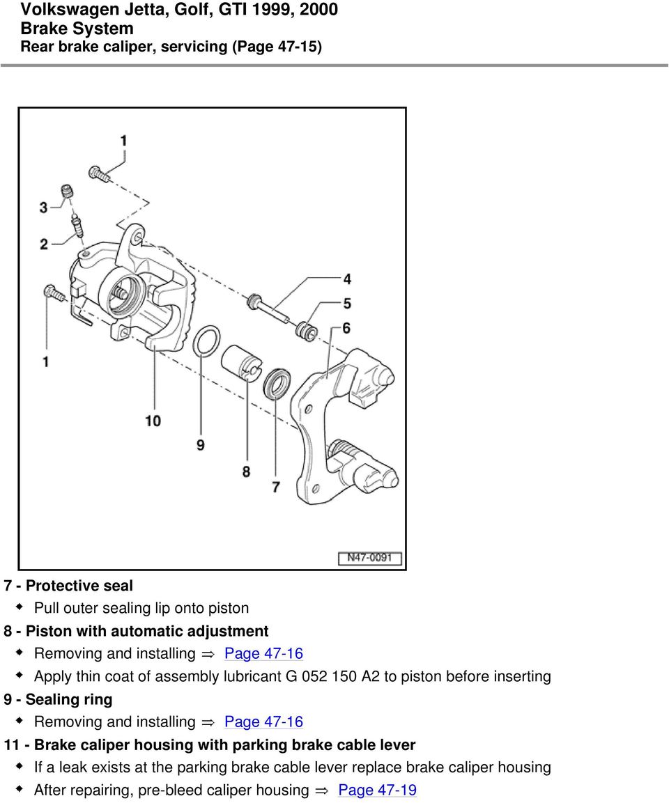 before inserting 9 - Sealing ring Removing and installing Page 47-16 11 - Brake caliper housing with parking brake cable