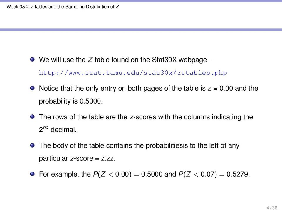 The rows of the table are the z-scores with the columns indicating the 2 nd decimal.
