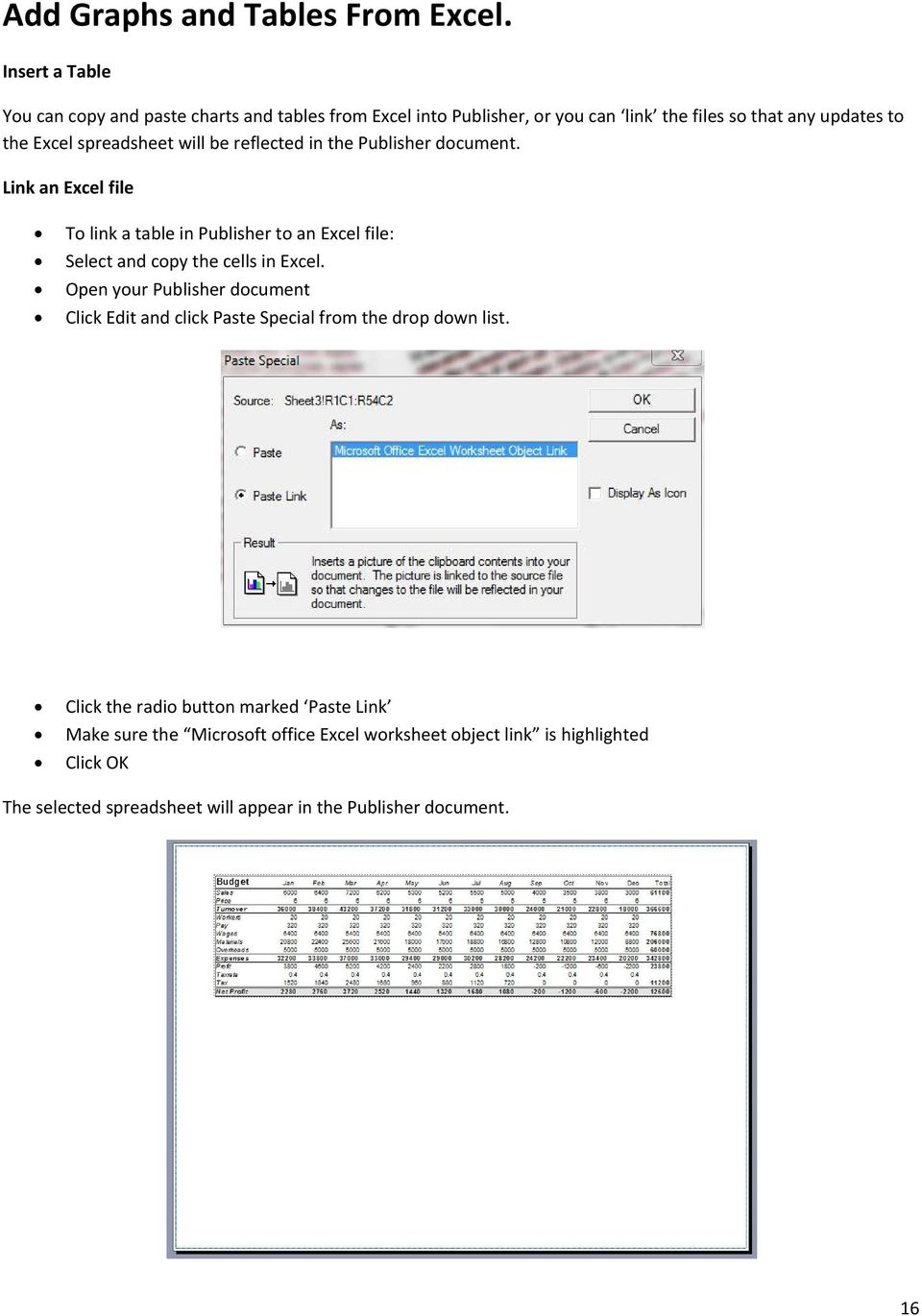 will be reflected in the Publisher document. Link an Excel file To link a table in Publisher to an Excel file: Select and copy the cells in Excel.