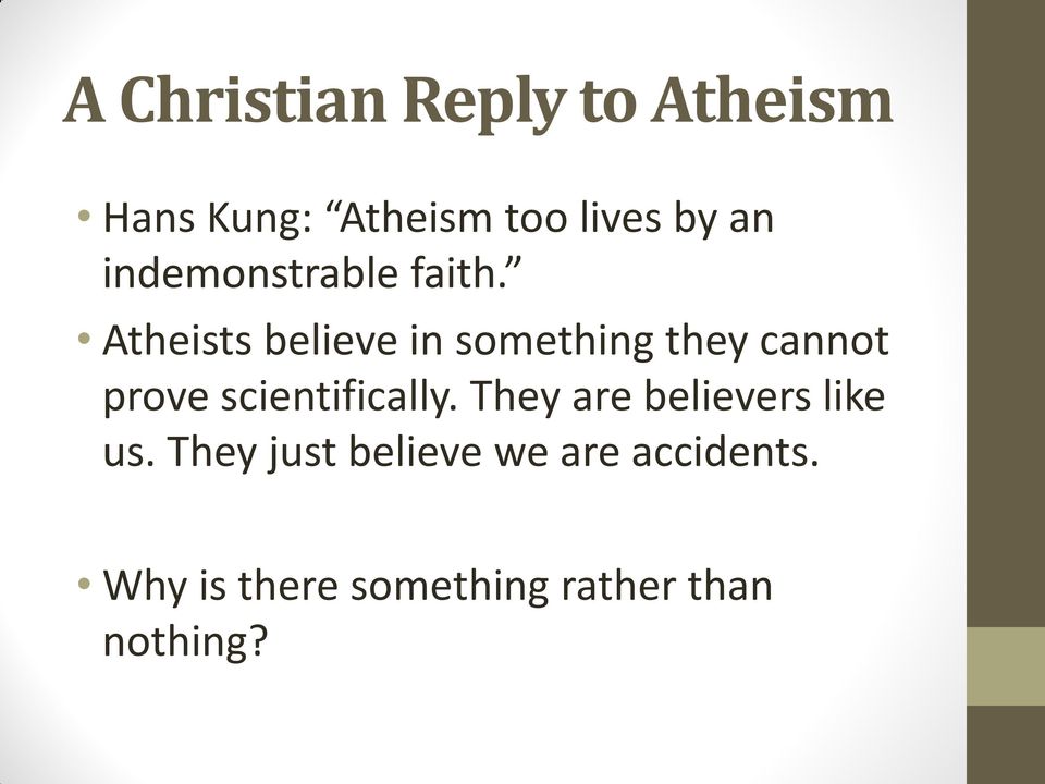 Atheists believe in something they cannot prove scientifically.