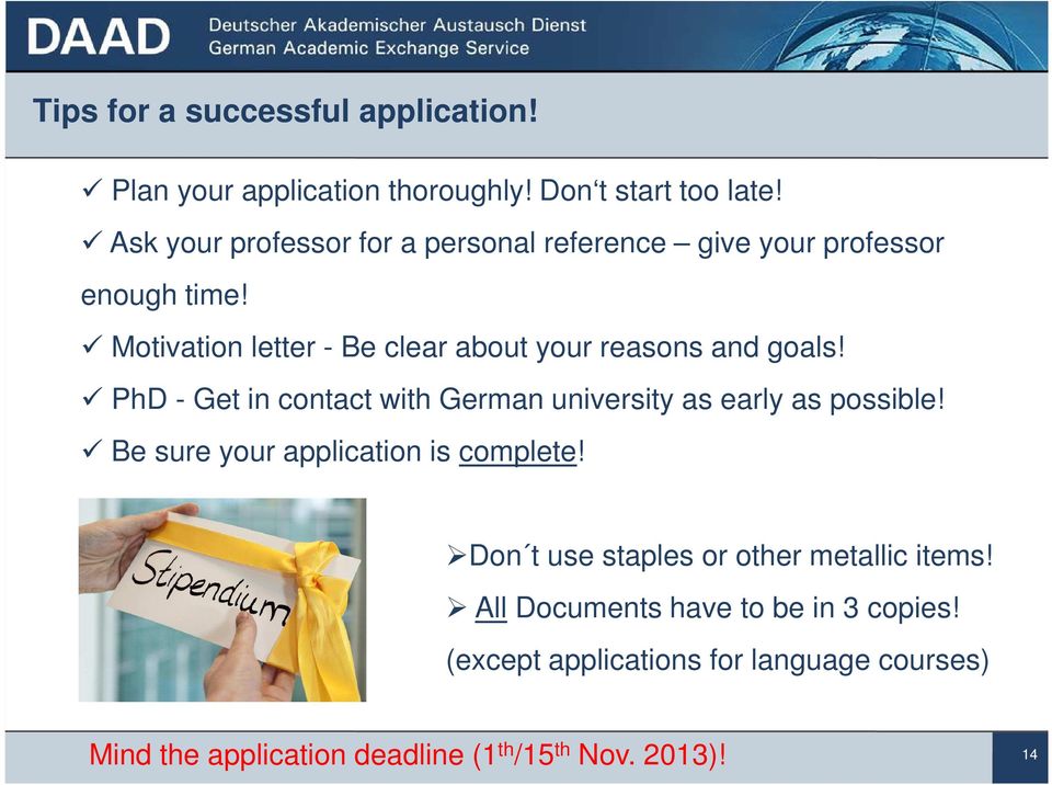 Motivation letter - Be clear about your reasons and goals! PhD - Get in contact with German university as early as possible!