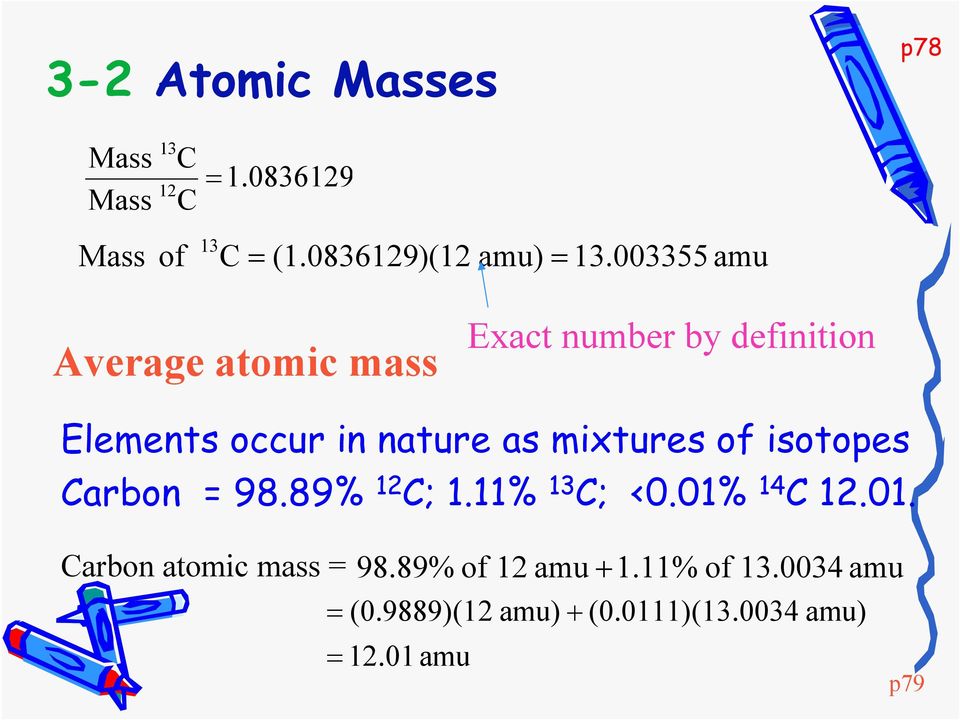 mixtures of isotopes Carbon = 98.89% 12 C; 1.11% 13 C; <0.01% 14 C 12.01. Carbon atomic mass = 98.