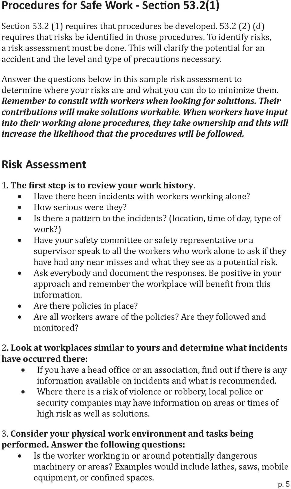 Answer the questions below in this sample risk assessment to determine where your risks are and what you can do to minimize them. Remember to consult with workers when looking for solutions.