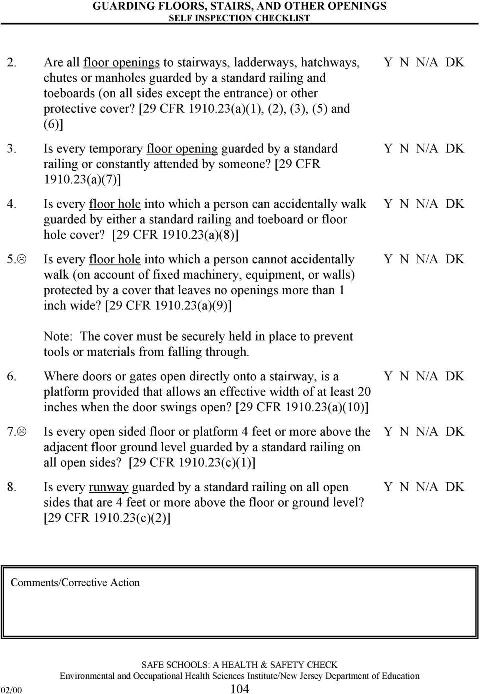 Is every floor hole into which a person can accidentally walk guarded by either a standard railing and toeboard or floor hole cover? [29 CFR 1910.23(a)(8)] 5.