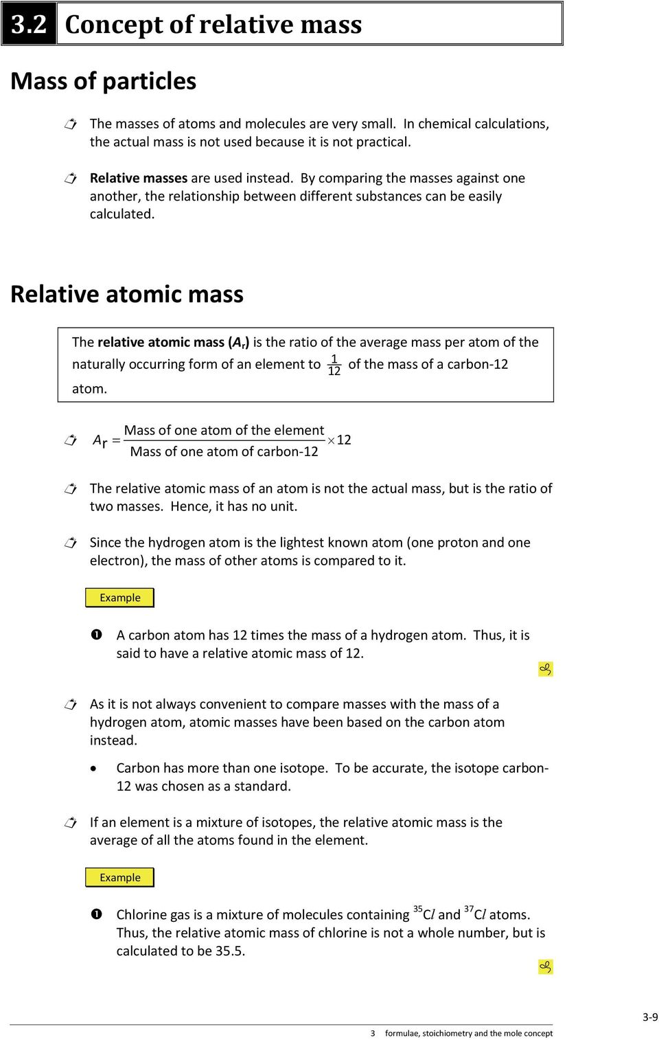 Relative atomic mass The relative atomic mass (A r ) is the ratio of the average mass per atom of the naturally occurring form of an element to 12 1 of the mass of a carbon-12 atom.