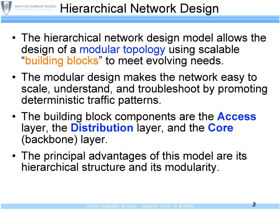 The modular design makes the network easy to scale, understand, and troubleshoot by promoting deterministic traffic