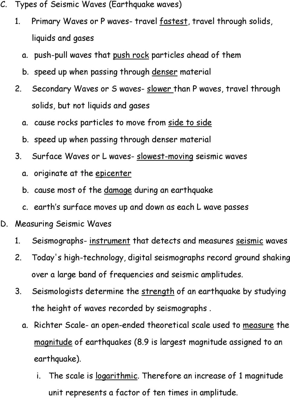 speed up when passing through denser material 3. Surface Waves or L waves- slowest-moving seismic waves a. originate at the epicenter b. cause most of the damage during an earthquake c.