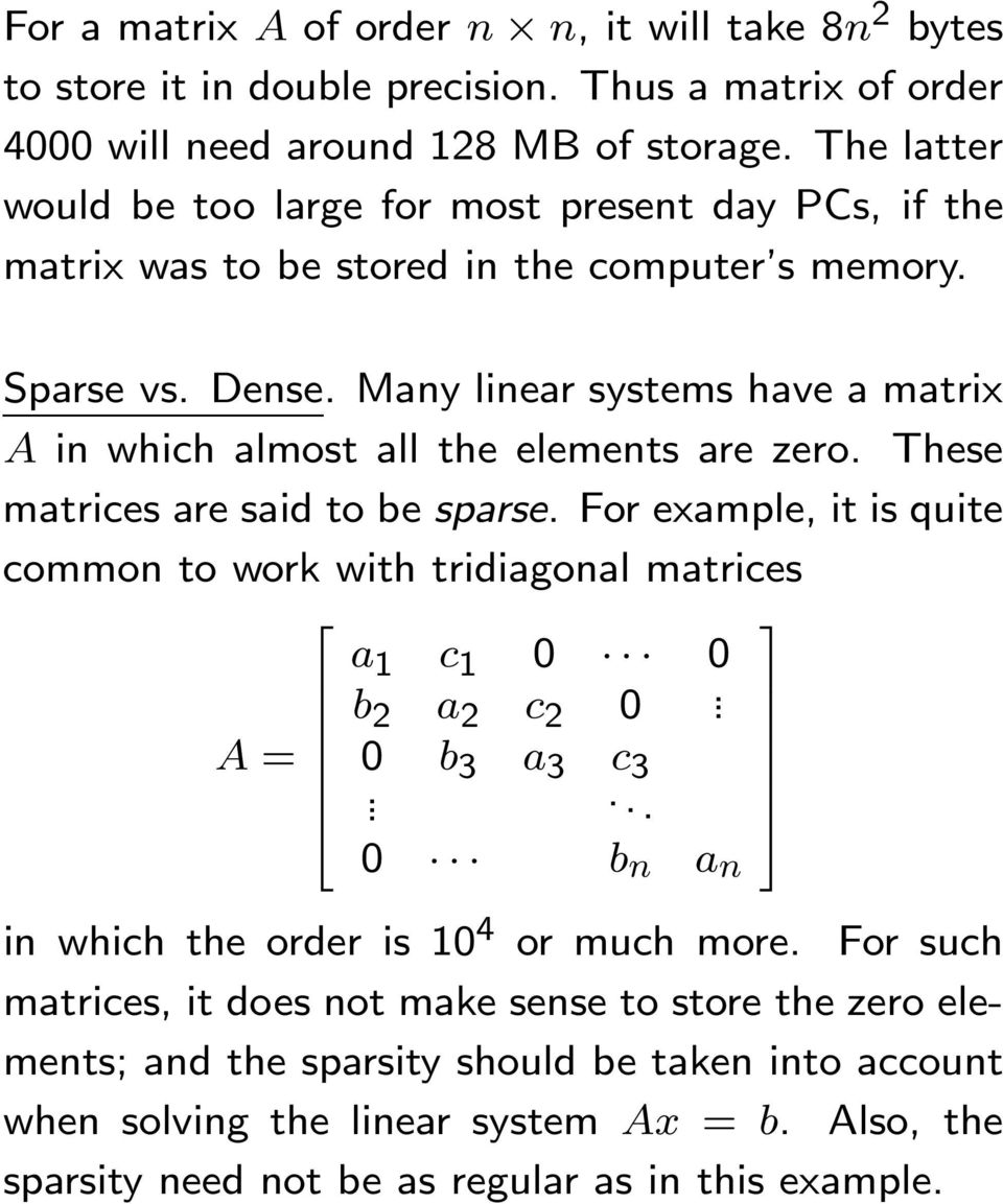 said to be sparse For example, it is quite common to work with tridiagonal matrices A = a 1 c 1 0 0 b a c 0 0 b 3 a 3 c 3 0 b n a n in which the order is 10 4 or much more For such
